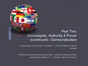 Part Two Sovereignty Authority Power continued Democratization Sovereignty
