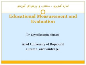 Educational Measurement and Evaluation Dr Seyed hossein Mirzaei