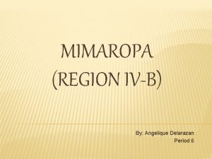 MIMAROPA REGION IVB By Angelique Delarazan Period 6