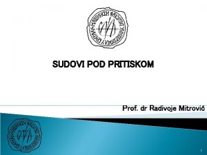 SUDOVI POD PRITISKOM Prof dr Radivoje Mitrovi 1