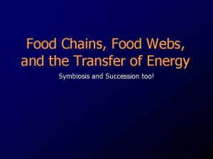 Food Chains Food Webs and the Transfer of