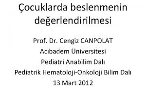 ocuklarda beslenmenin deerlendirilmesi Prof Dr Cengiz CANPOLAT Acbadem