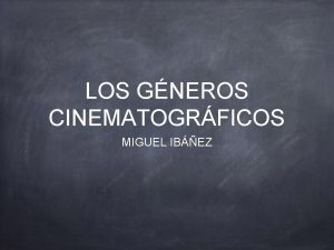 LOS GNEROS CINEMATOGRFICOS MIGUEL IBEZ QU ES UN