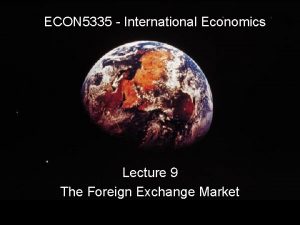 ECON 5335 International Economics Lecture 9 The Foreign