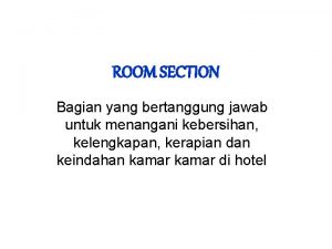 ROOM SECTION Bagian yang bertanggung jawab untuk menangani