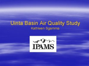 Uinta Basin Air Quality Study Kathleen Sgamma Topics