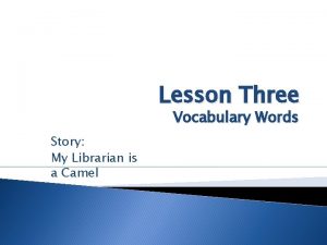 Lesson Three Vocabulary Words Story My Librarian is