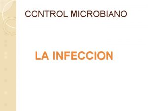 CONTROL MICROBIANO LA INFECCION LA INFECCIN LA INFECCIN