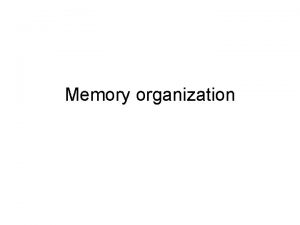 Memory organization Three categories Internal processor memory Main
