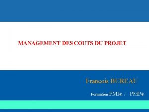 MANAGEMENT DES COUTS DU PROJET Francois BUREAU Formation