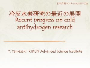 20111122 Y Yamazaki RIKEN Advanced Science Institute Contents