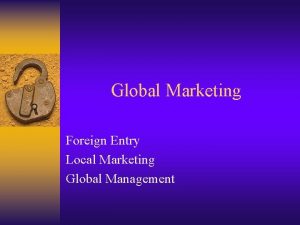 Global Marketing Foreign Entry Local Marketing Global Management