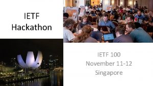 IETF Hackathon IETF 100 November 11 12 Singapore