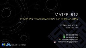 MATERI 12 PERUBAHAN TRANSFORMASIONAL DAN BERKELANJUTAN MISBAHUDDIN AZZUHRI