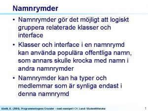 Namnrymder Namnrymder gr det mjligt att logiskt gruppera