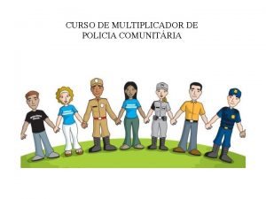 CURSO DE MULTIPLICADOR DE POLICIA COMUNITRIA MOBILIZAO SOCIAL