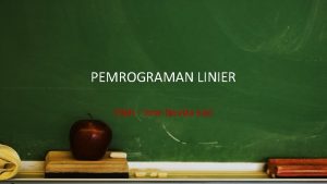 PEMROGRAMAN LINIER Oleh Inne Novita Sari Definisi Program