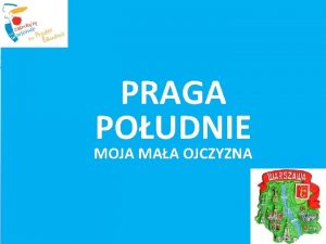 PRAGA POUDNIE MOJA MAA OJCZYZNA Praga Poudnie to