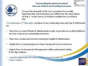 Outstanding Reception Provision How we Achieve Outstanding Outcomes