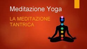 Meditazione Yoga LA MEDITAZIONE TANTRICA La meditazione Yoga
