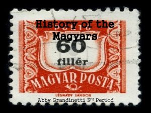 History of the Magyars Abby Grandinetti 3 rd