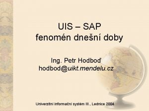 UIS SAP fenomn dnen doby Ing Petr Hodbo