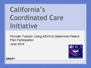 Californias Coordinated Care Initiative Provider Tutorial Using AEVS