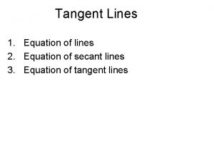 Tangent Lines 1 Equation of lines 2 Equation