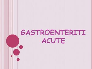 GASTROENTERITI ACUTE GASTROENTERITI ACUTE Nei Paesi in via