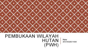 PEMBUKAAN WILAYAH HUTAN PWH Rizka 201210320311038 APA ITU