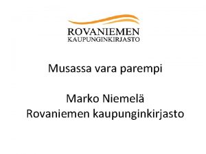Musassa vara parempi Marko Niemel Rovaniemen kaupunginkirjasto Rovaniemen