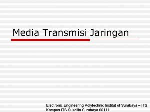 Media Transmisi Jaringan Electronic Engineering Polytechnic Institut of