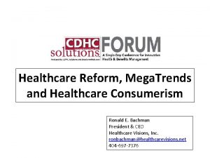 Healthcare Reform Mega Trends and Healthcare Consumerism Ronald