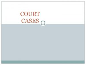 COURT CASES There are two types of court