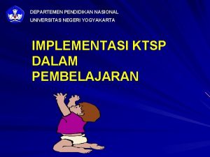 DEPARTEMEN PENDIDIKAN NASIONAL UNIVERSITAS NEGERI YOGYAKARTA IMPLEMENTASI KTSP