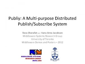 Publiy A Multipurpose Distributed PublishSubscribe System Reza Sherafat