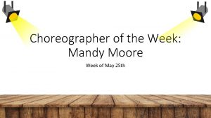 Choreographer of the Week Mandy Moore Week of