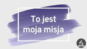 To jest moja misja Wykad 4 Moje przebaczenie