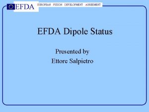 EFDA EUROPEAN FUSION DEVELOPMENT AGREEMENT EFDA Dipole Status