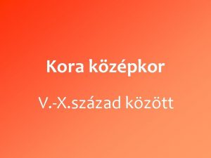 Kora kzpkor V X szzad kztt j kirlysgok