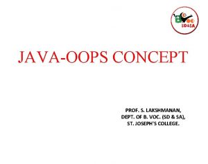 JAVAOOPS CONCEPT PROF S LAKSHMANAN DEPT OF B