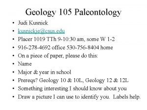 Geology 105 Paleontology Judi Kusnick kusnickjecsus edu Placer