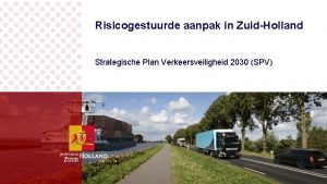 Risicogestuurde aanpak in ZuidHolland Strategische Plan Verkeersveiligheid 2030