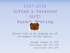 2017 2018 Gifted Talented GT Parent Meeting Please