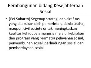 Pembangunan bidang Kesejahteraan Sosial Edi Suharto Segenap strategi
