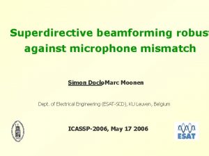 Superdirective beamforming robust against microphone mismatch Simon Doclo