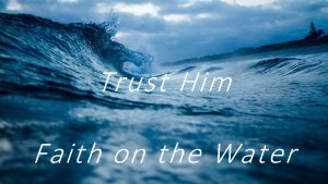 Trust Him Faith on the Water Immediately Jesus