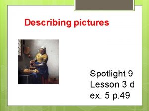 Describing pictures Spotlight 9 Lesson 3 d ex