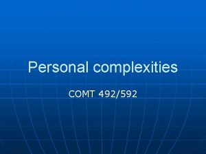 Personal complexities COMT 492592 Narrative n Two modes