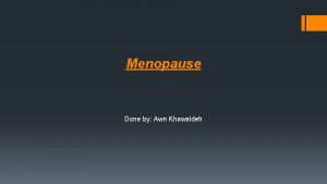 Menopause Done by Awn Khawaldeh LEARNING OBJECTIVES Definition